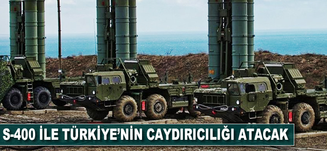 S-400'le Türkiye'nin caydırıcılığı artacak