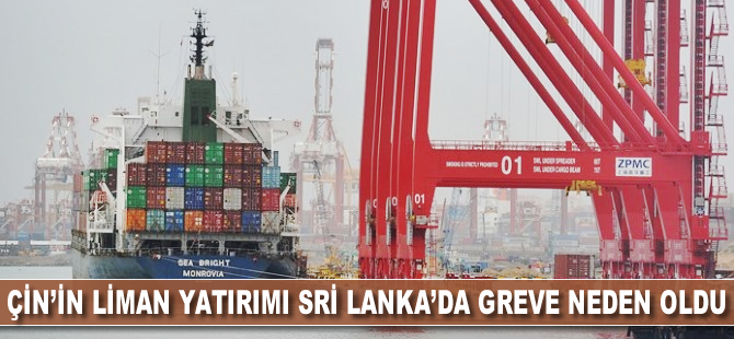 Çin'in liman yatırımı Sri Lanka'da greve neden oldu