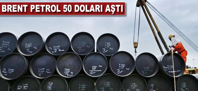Brent petrol 50 doları aştı