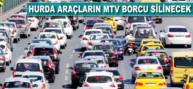 Hurda araçların MTV borcu silinecek