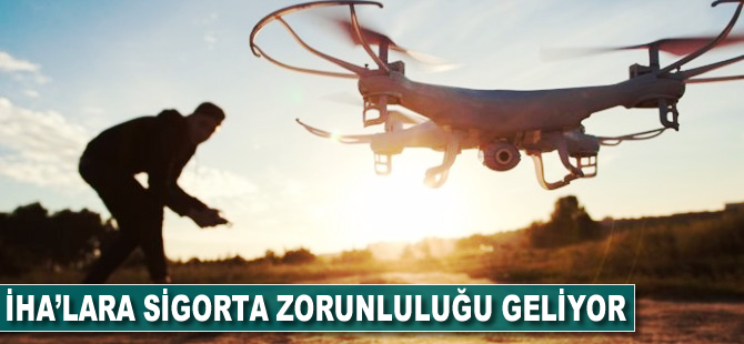 İHA'lar için sigorta zorunluluğu