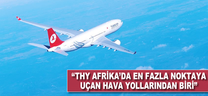'THY Afrika'da en fazla noktaya uçan hava yollarından biri'