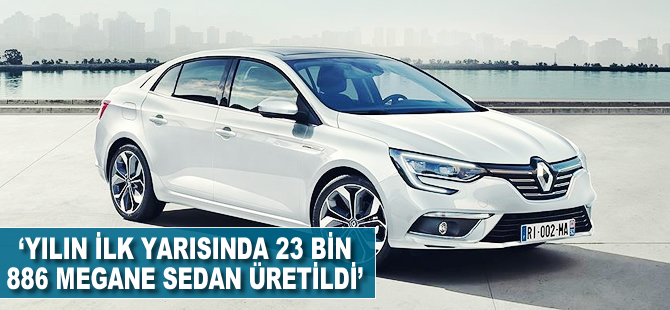 'Yılın ilk yarısında 23 bin 886 adet Megane Sedan üretildi'