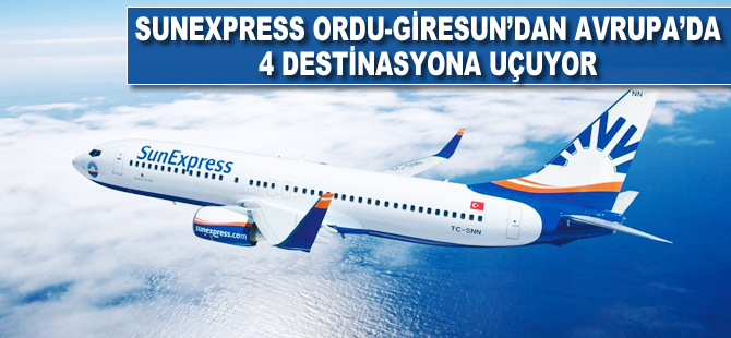 SunExpress Ordu-Giresun’dan Avrupa’da 4 destinasyona daha uçuyor