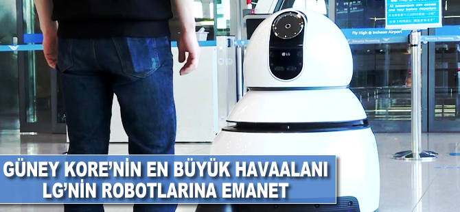 Güney Kore’nin en büyük havaalanı LG’nin robotlarına emanet