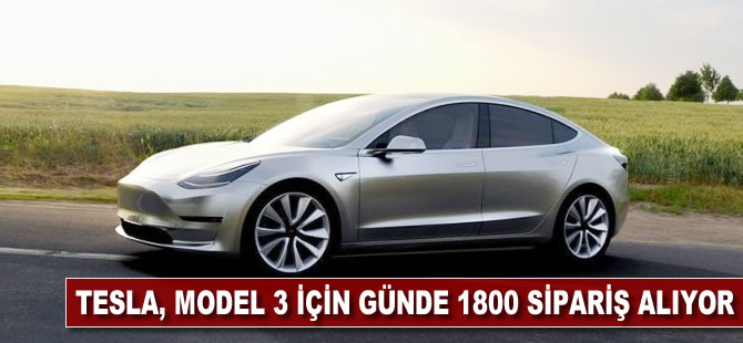 Tesla, Model 3 için günde 1800 sipariş alıyor