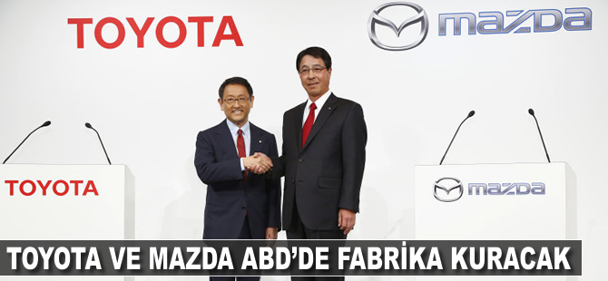 Toyota ve Mazda ABD'de fabrika kuracak