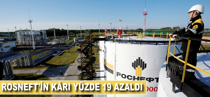 Rosneft'in kârı geçen yıla göre yüzde 19 azaldı