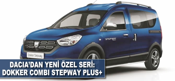 Dacia'dan yeni bir özel seri: Dokker Combi Stepway Plus+