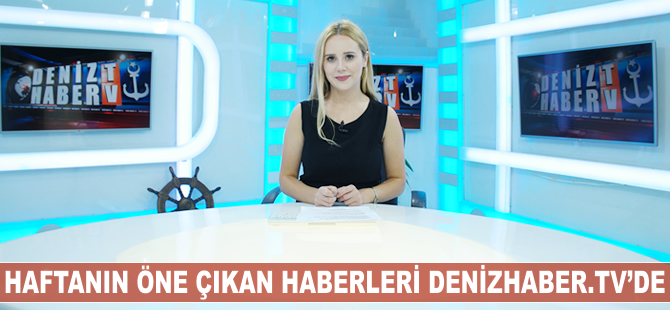 Haftanın öne çıkan haberleri DenizHaber.TV'de yayınlandı