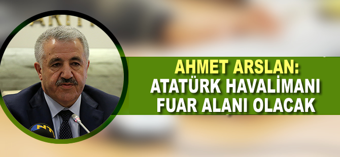 'Atatürk Havalimanı terminalleri fuar alanı olacak'