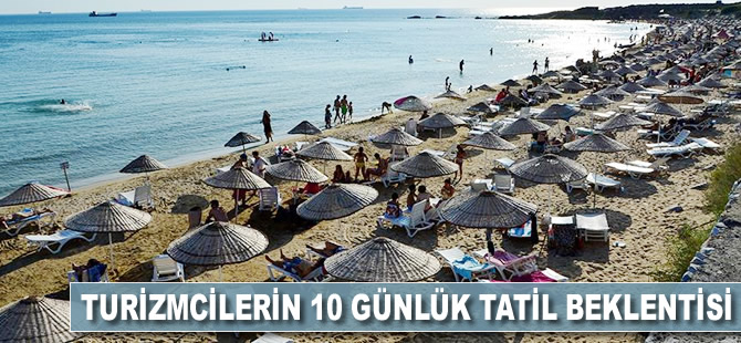 Turizmcilerin '10 günlük tatil' beklentisi