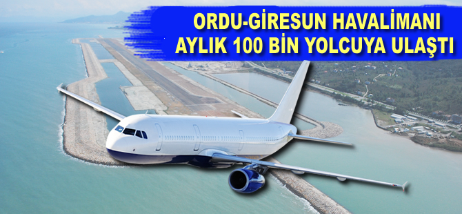 Ordu-Giresun Havalimanı'nın yolcu sayısı aylık 100 bini geçti
