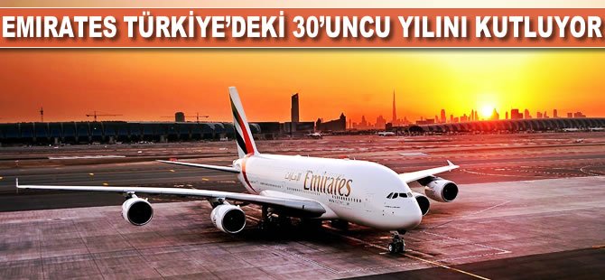 Emirates Türkiye'deki 30. yılını kutluyor