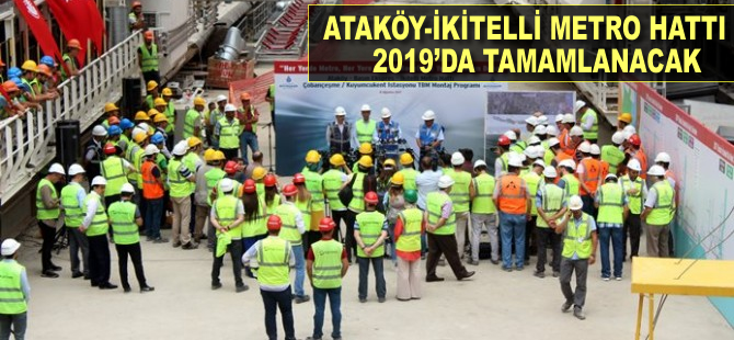 Ataköy-İkitelli Metro Hattı 2019'da tamamlanacak