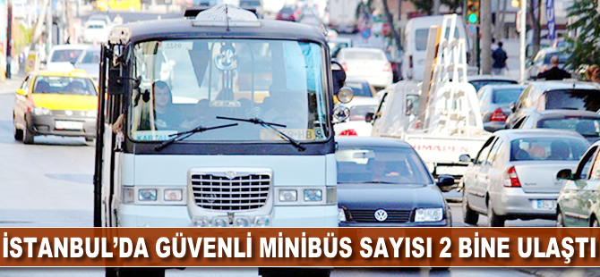 İstanbul'da güvenli minibüs sayısı 2 bine ulaştı