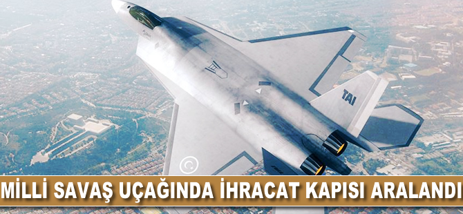 Milli savaş uçağında 'ihracat kapısı' aralandı