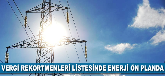 Vergi rekortmenleri listesinde enerji ön planda