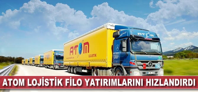 Atom Lojistik filo yatırımlarını hızlandırdı