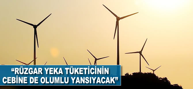"Rüzgar YEKA tüketicinin cebine de olumlu yansıyacak"