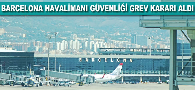 Barcelona Havalimanı güvenliği grev kararı aldı