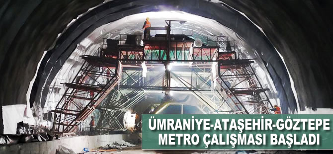Ümraniye-Ataşehir-Göztepe Metro çalışması başladı