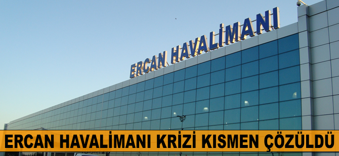 Ercan Havalimanı krizi kısmen çözüldü