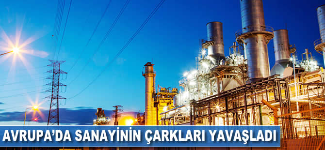 Avrupa'da sanayinin çarkları yavaşladı