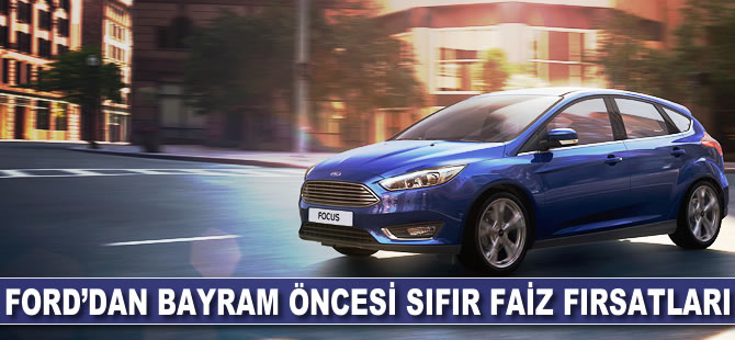 Ford'dan bayram öncesi "sıfır faiz" fırsatları