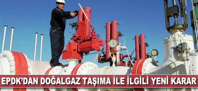 EPDK'dan 'doğalgaz taşıma' ile ilgili yeni karar
