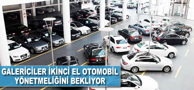 Galericiler ikinci el otomobil yönetmeliğini bekliyor