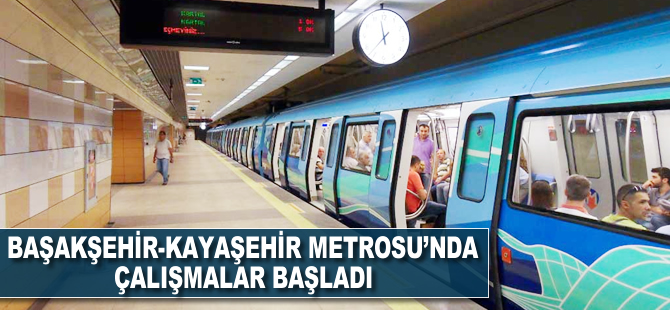 Başakşehir- Kayaşehir Metrosu'nda çalışmalar başladı