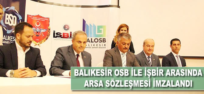 Balıkesir OSB ile İŞBİR arasında arsa sözleşmesi imzalandı
