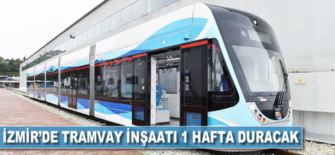 İzmir'de tramvay inşaatı 1 hafta duracak