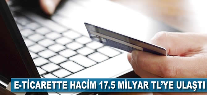 E-ticarette hacim 17.5 milyar TL'ye ulaştı
