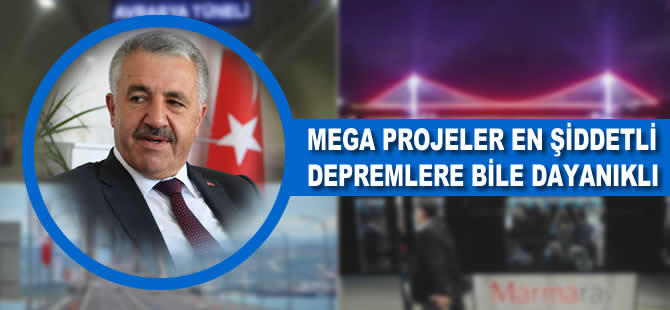 Mega projeler en şiddetli depremlere bile dayanıklı