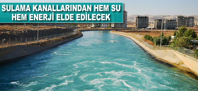 Sulama kanallarından hem su hem enerji elde edilecek