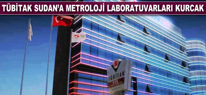 TÜBİTAK Sudan'a metroloji laboratuvarları kuracak