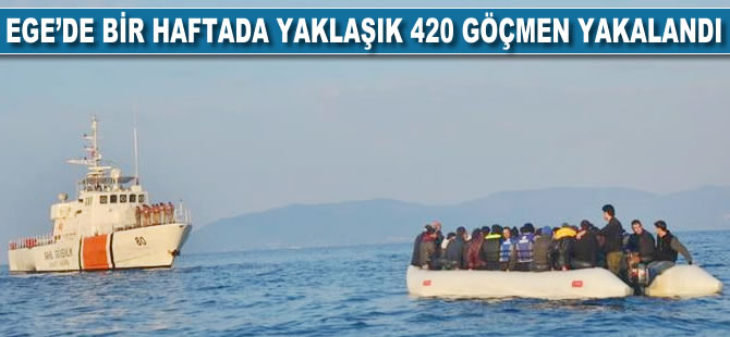 Ege'de bir haftada 420 kaçak göçmen yakalandı