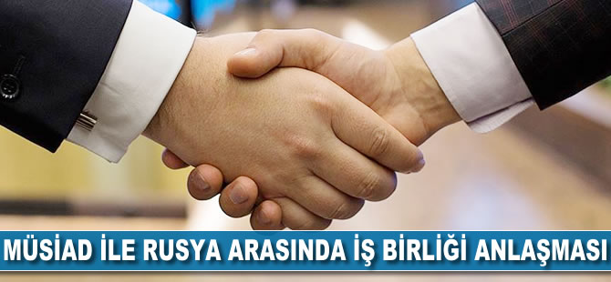 MÜSİAD ile Rusya arasında iş birliği anlaşması