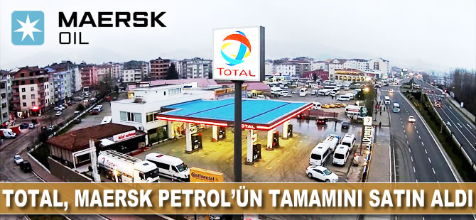 Total, Maersk Petrol'ün tamamını satın aldı