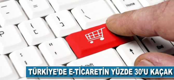Türkiye'de e-ticaretin yüzde 30'u kaçak