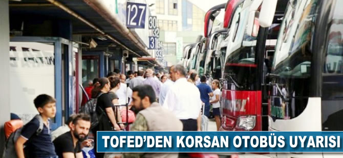 TOFED’den korsan otobüs uyarısı