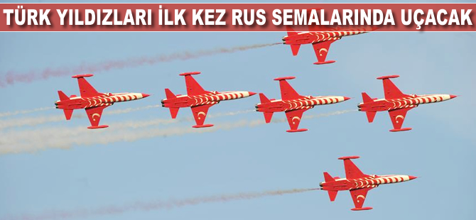 Türk Yıldızları ilk kez Rusya semalarında uçacak