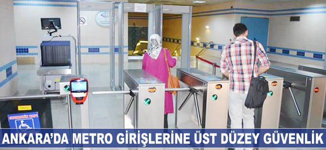 Ankara'da metro girişlerine üst düzey güvenlik önlemi