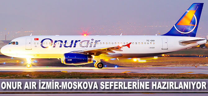 Onur Air İzmir-Moskova seferlerine hazırlanıyor
