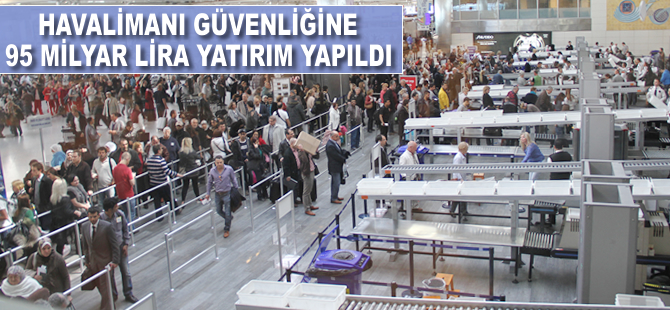 Havalimanı güvenliğine 95 milyar lira yatırım yapıldı