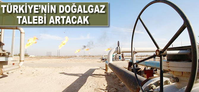 Türkiye'nin doğalgaz talebi artacak