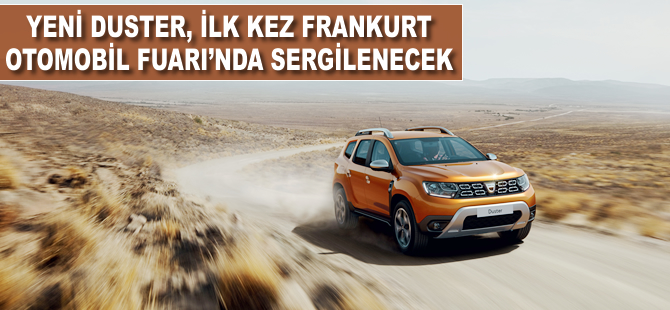 Yeni Duster ilk kez Frankfurt Otomobil Fuarı’nda