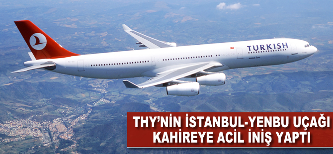 THY'nin İstanbul-Yenbu uçağı Kahire'ye acil iniş yaptı